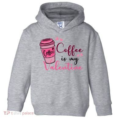 Coffee Is My Valentine Cute Coffee Lover Toddler Hoodie