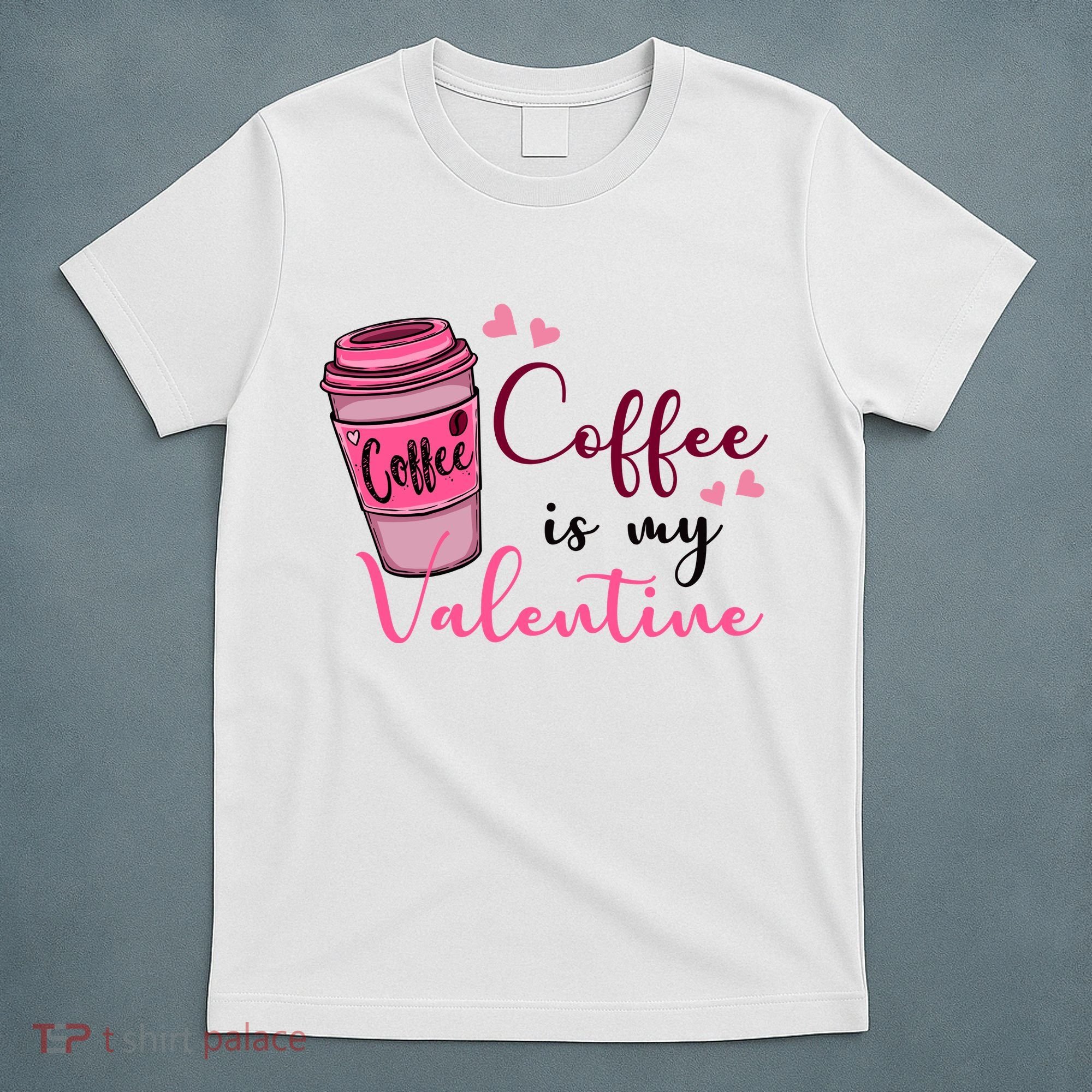 Coffee Is My Valentine Cute Coffee Lover T-Shirt