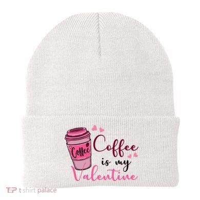 Coffee Is My Valentine Cute Coffee Lover Beanie
