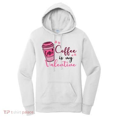 Coffee Is My Valentine Cute Coffee Lover Women's Hoodie