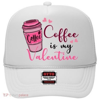 Coffee Is My Valentine Cute Coffee Lover Hat
