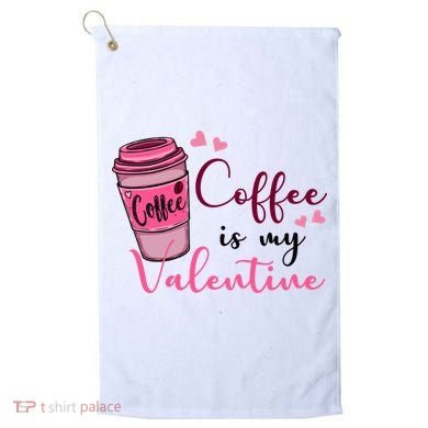 Coffee Is My Valentine Cute Coffee Lover Golf Towel