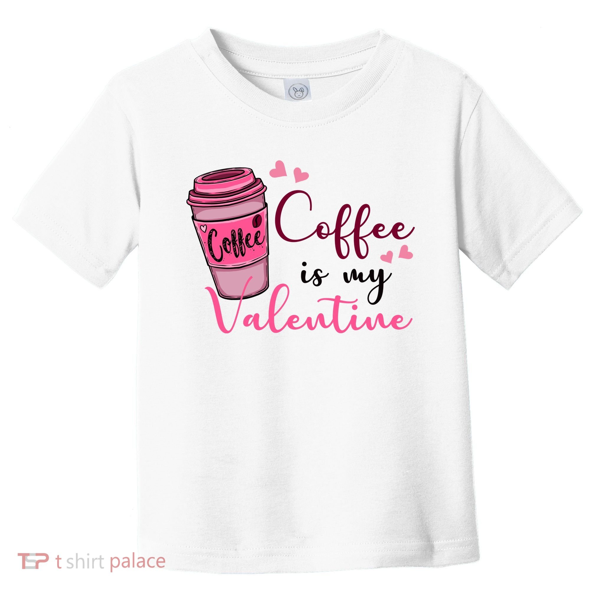Coffee Is My Valentine Cute Coffee Lover Toddler T-Shirt