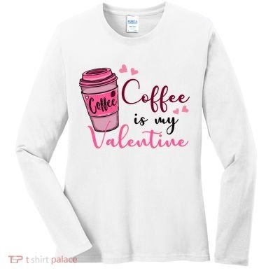 Coffee Is My Valentine Cute Coffee Lover Women's Long Sleeve Shirt