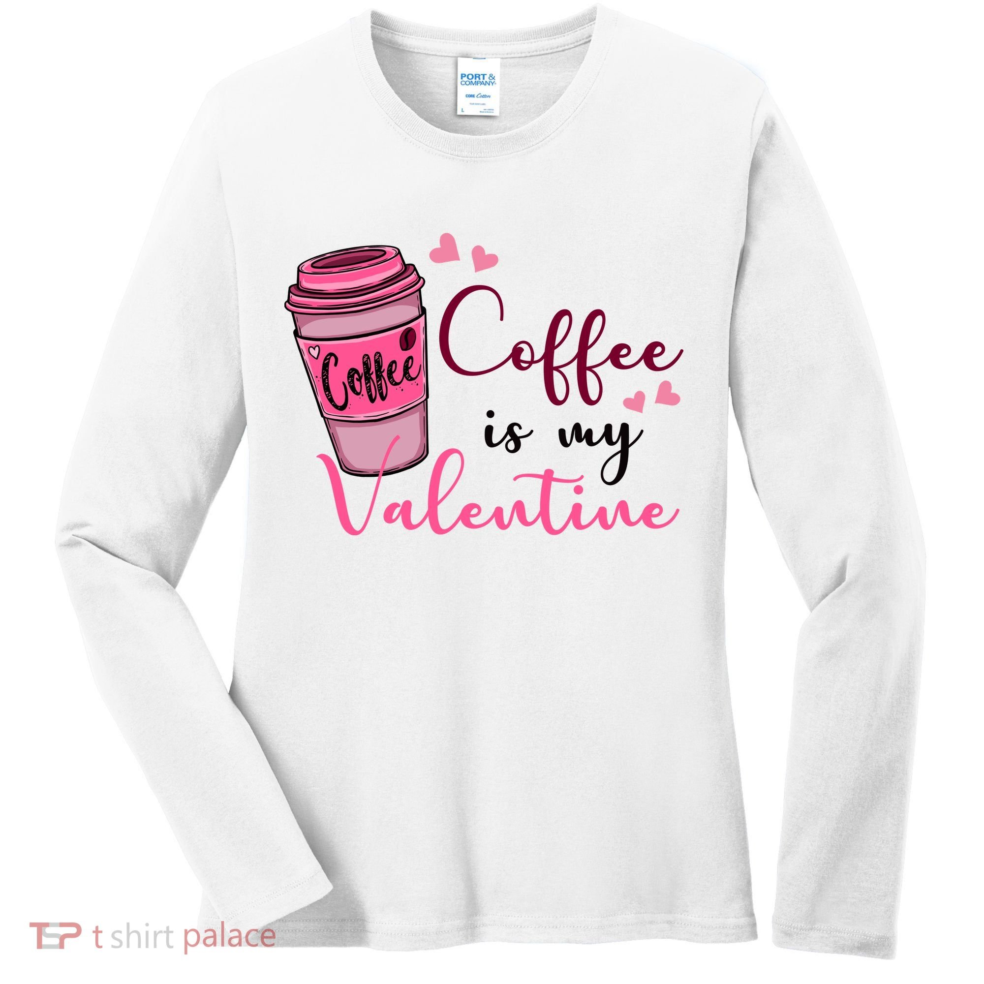 Coffee Is My Valentine Cute Coffee Lover Women's Long Sleeve Shirt