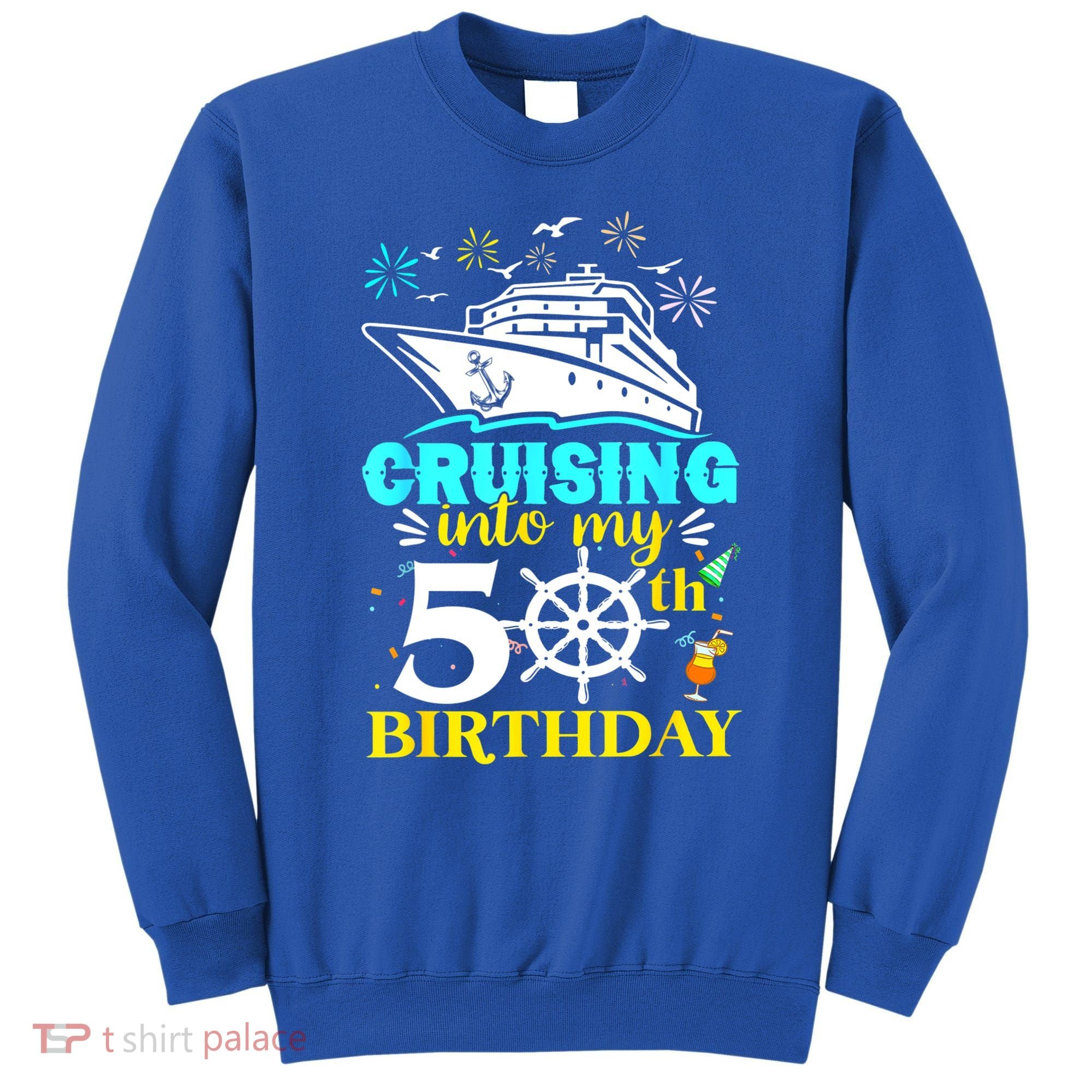 Cruising Into My 50th Birthday 50 Year Old Cruise Birthday Sweatshirt