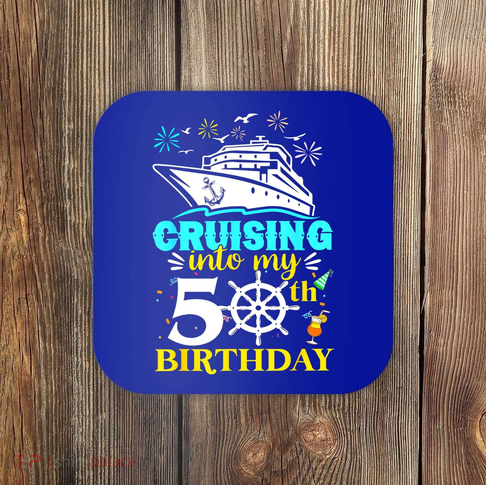 Cruising Into My 50th Birthday 50 Year Old Cruise Birthday Coaster