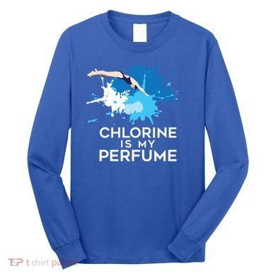 Chlorine Is My Perfume Swimming Great Gift Long Sleeve Shirt