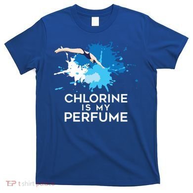 Chlorine Is My Perfume Swimming Great Gift T-Shirt