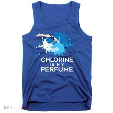 Chlorine Is My Perfume Swimming Great Gift Tank Top