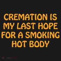 Cremation Is My Last Hope For A Smoking Hot Body Ornament thumb 1