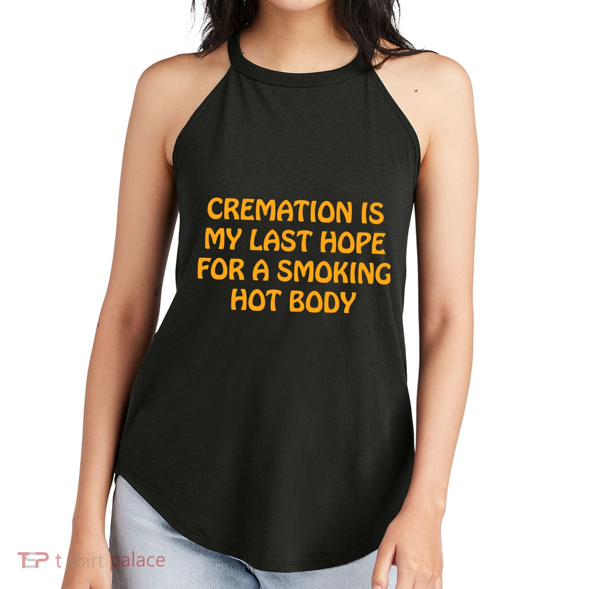 Cremation Is My Last Hope For A Smoking Hot Body Women's Perfect Tri Rocker Tank