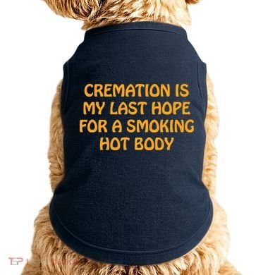 Cremation Is My Last Hope For A Smoking Hot Body Doggie Tank