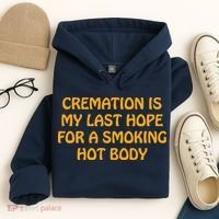 Cremation Is My Last Hope For A Smoking Hot Body Hoodie thumb 4