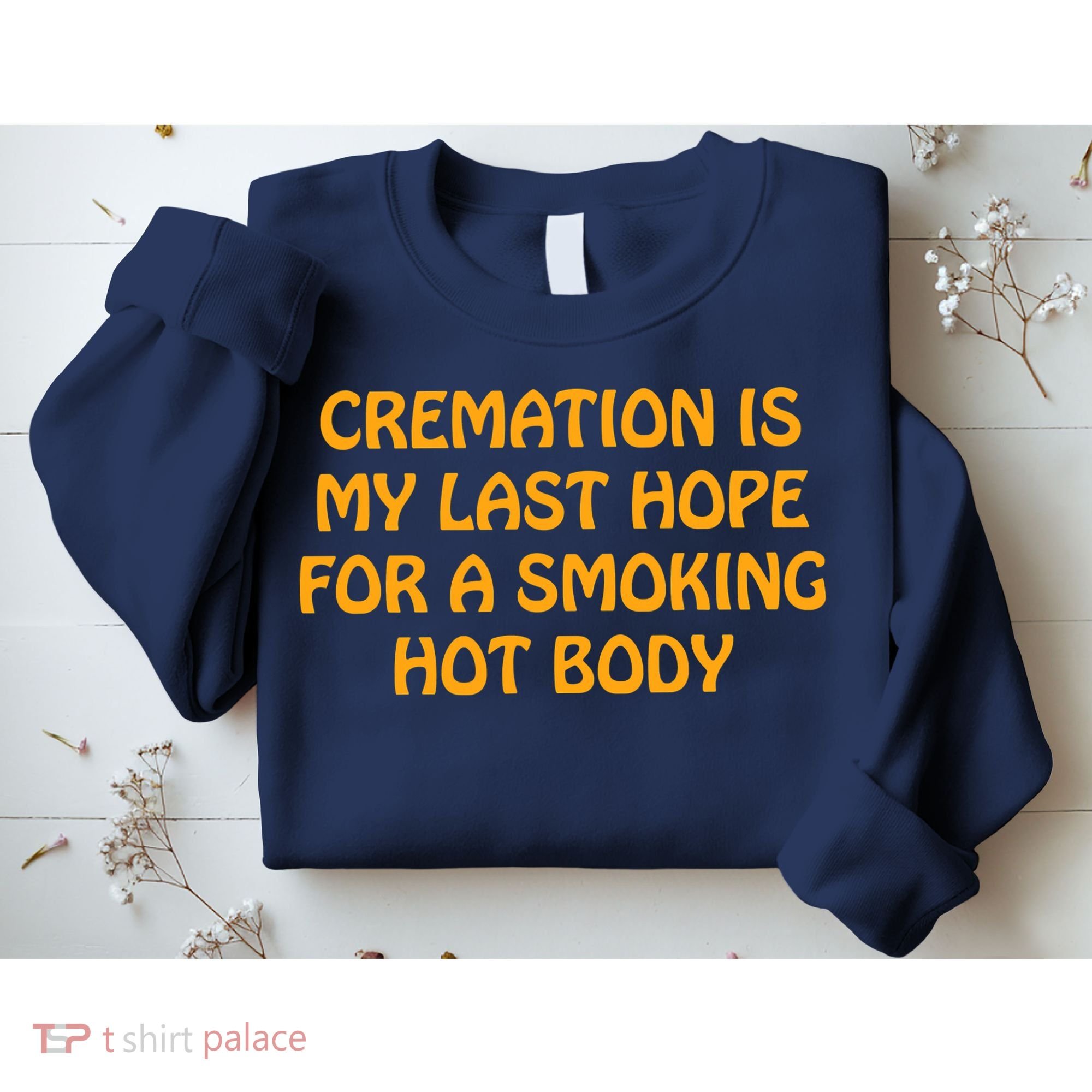 Cremation Is My Last Hope For A Smoking Hot Body Sweatshirt