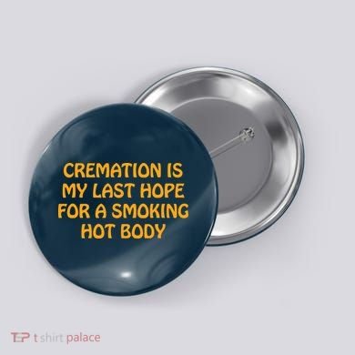 Cremation Is My Last Hope For A Smoking Hot Body Button