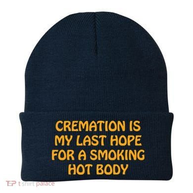 Cremation Is My Last Hope For A Smoking Hot Body Beanie