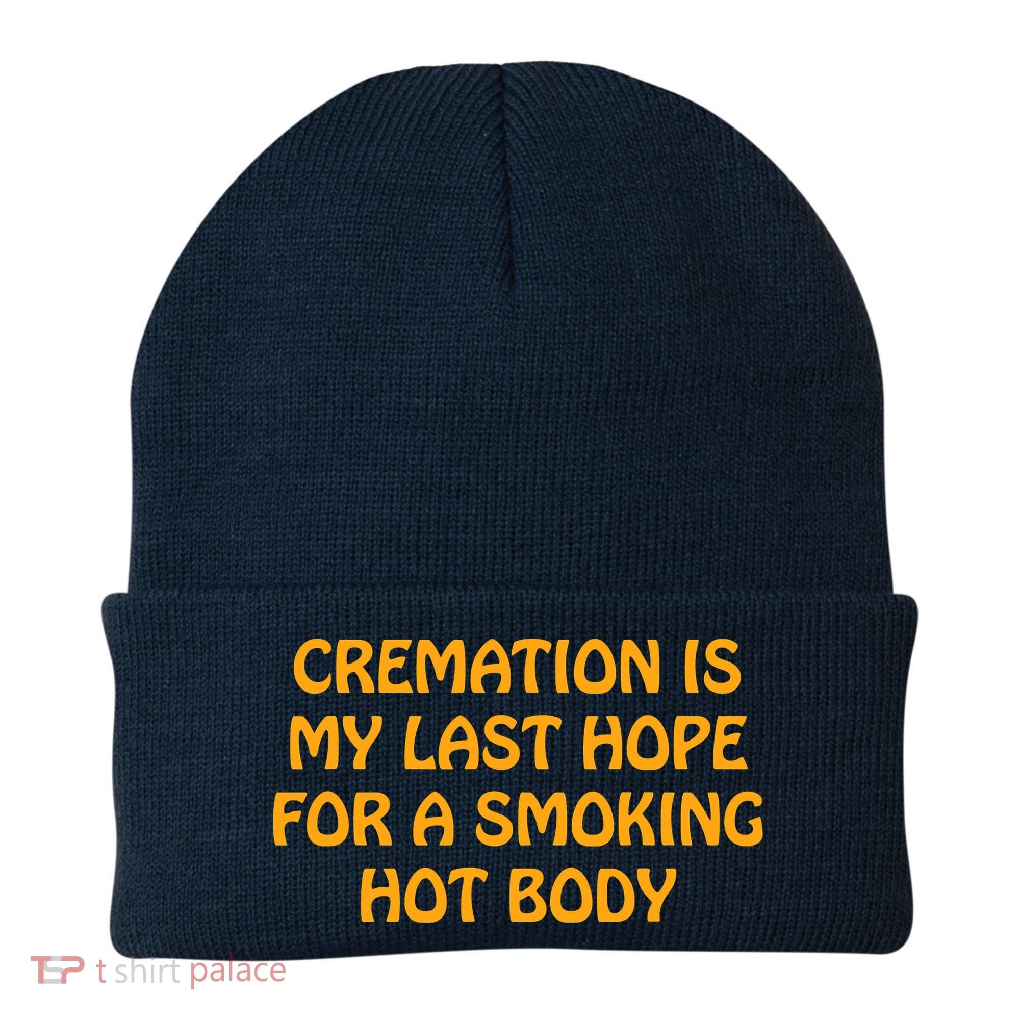 Cremation Is My Last Hope For A Smoking Hot Body Beanie