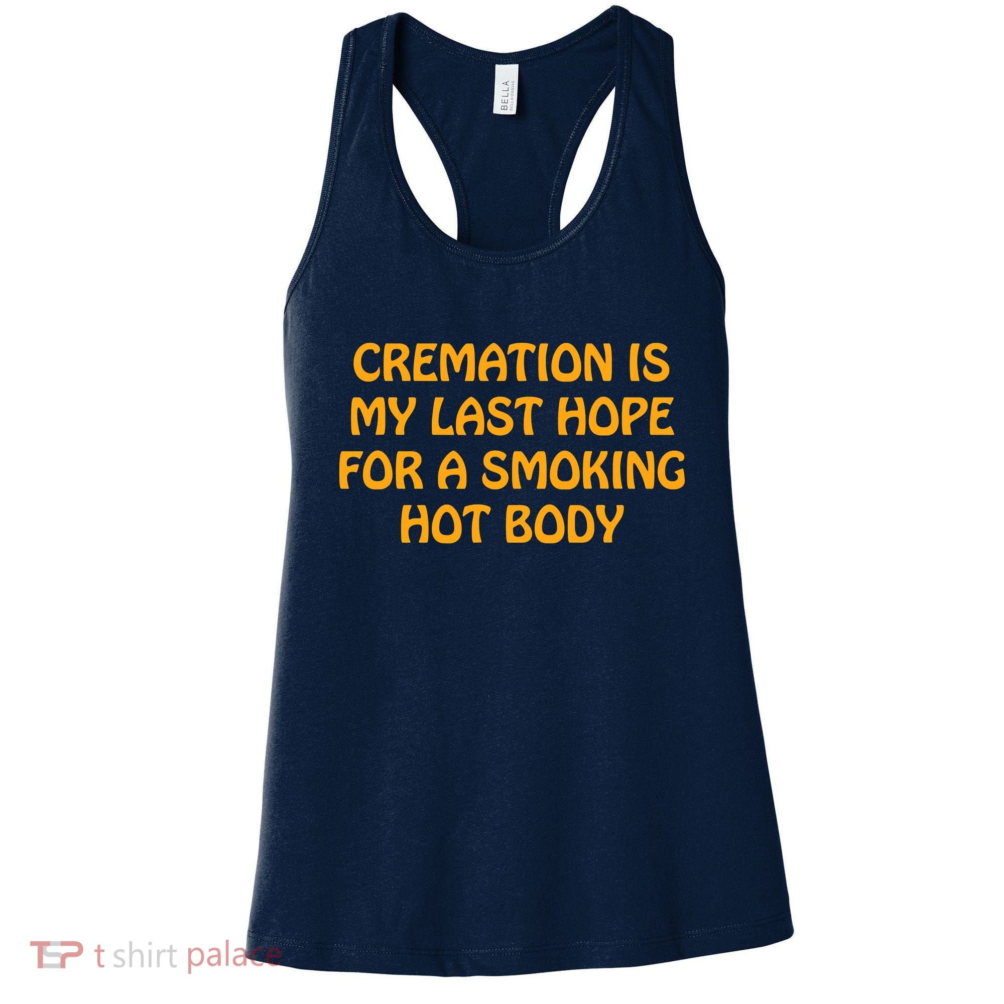 Cremation Is My Last Hope For A Smoking Hot Body Women's Tank Top