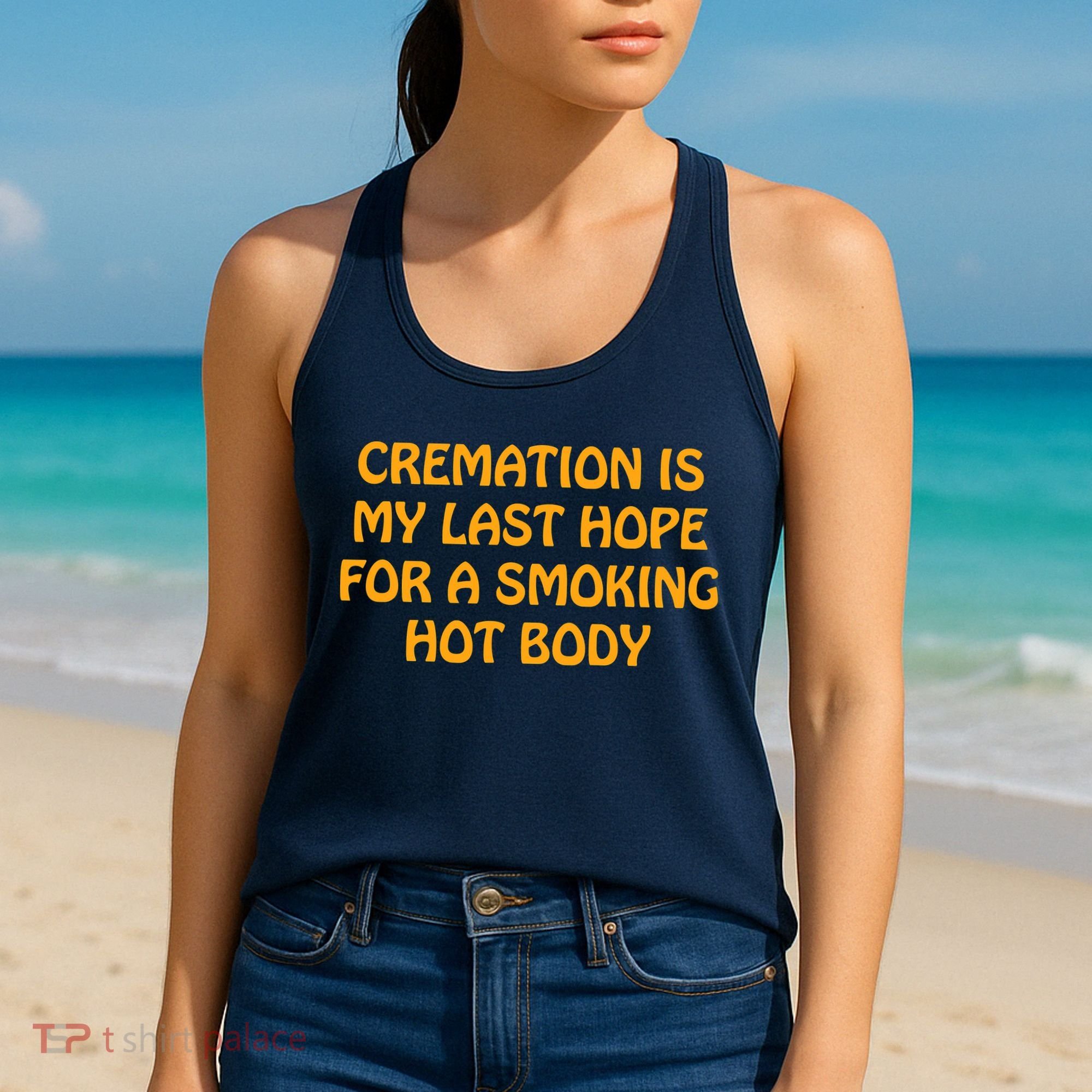 Cremation Is My Last Hope For A Smoking Hot Body Women's Tank Top