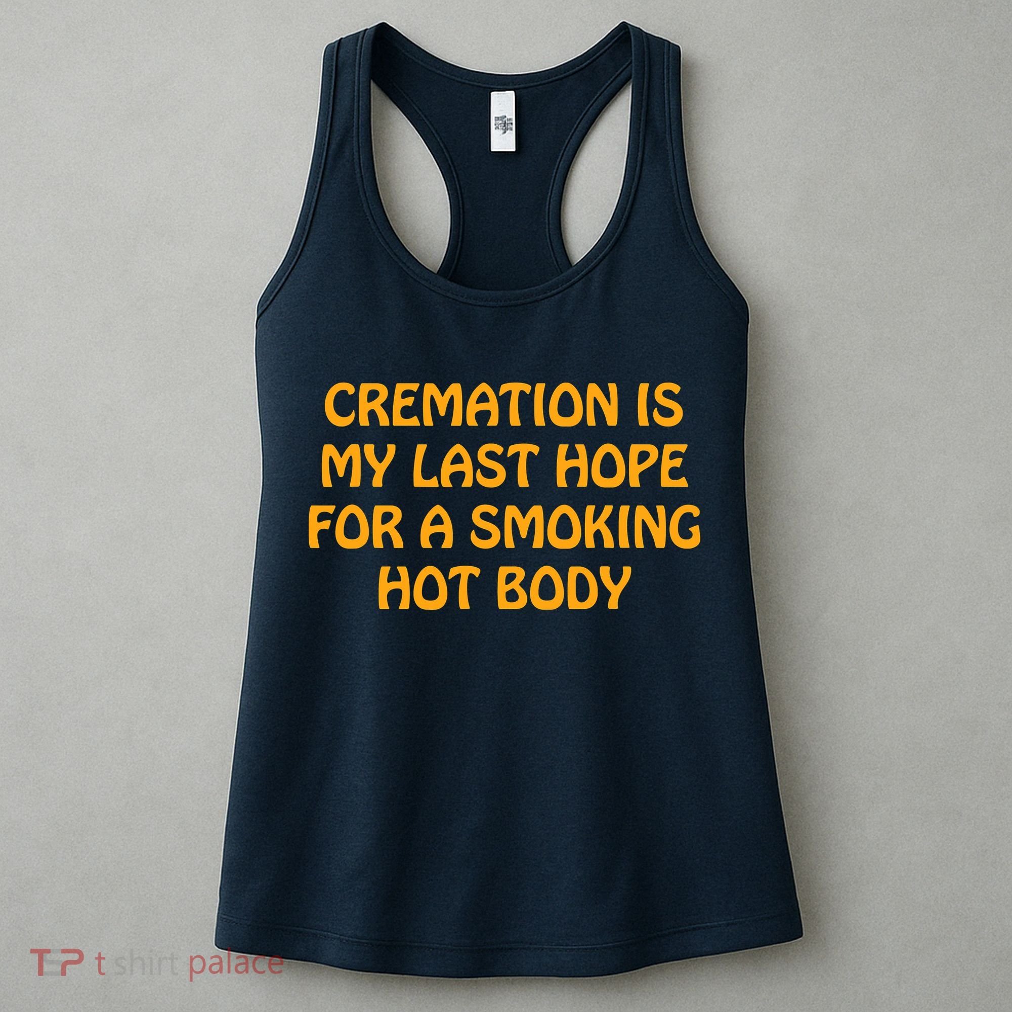 Cremation Is My Last Hope For A Smoking Hot Body Women's Tank Top