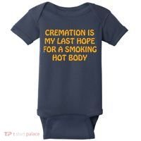 Cremation Is My Last Hope For A Smoking Hot Body Baby Bodysuit thumb 0