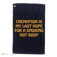 Cremation Is My Last Hope For A Smoking Hot Body Golf Towel thumb 0