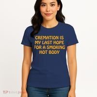 Cremation Is My Last Hope For A Smoking Hot Body Women's T-Shirt thumb 4