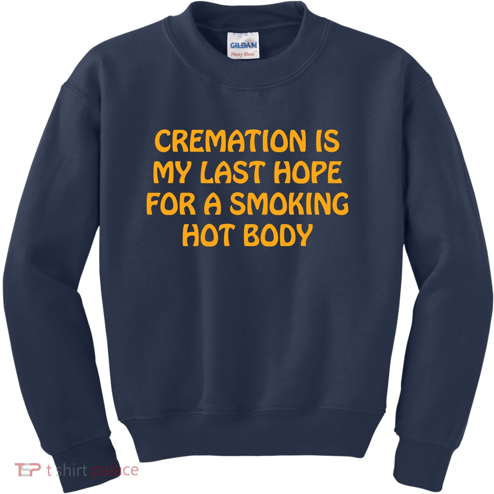 Cremation Is My Last Hope For A Smoking Hot Body Kids Sweatshirt