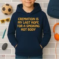Cremation Is My Last Hope For A Smoking Hot Body Kids Hoodie thumb 2
