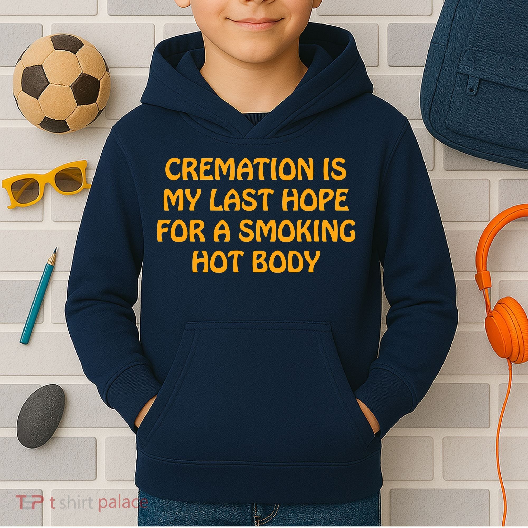 Cremation Is My Last Hope For A Smoking Hot Body Kids Hoodie