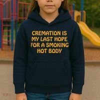 Cremation Is My Last Hope For A Smoking Hot Body Kids Hoodie thumb 3