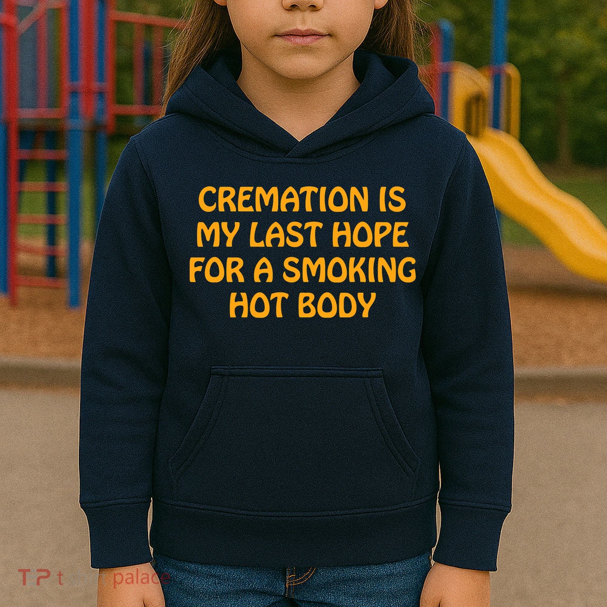Cremation Is My Last Hope For A Smoking Hot Body Kids Hoodie
