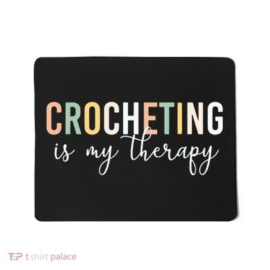 Crocheting Is My Therapy Mousepad