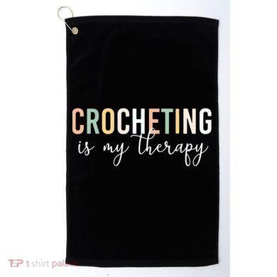 Crocheting Is My Therapy Golf Towel