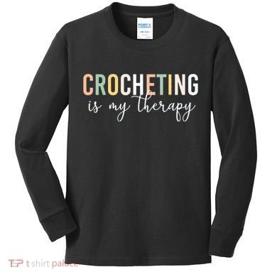 Crocheting Is My Therapy Kids Long Sleeve Shirt