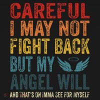 Careful I May Not Fight Back But My Angel Will Funny Quote Sweatshirt thumb 3