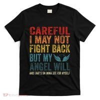 Careful I May Not Fight Back But My Angel Will Funny Quote T-Shirt thumb 0