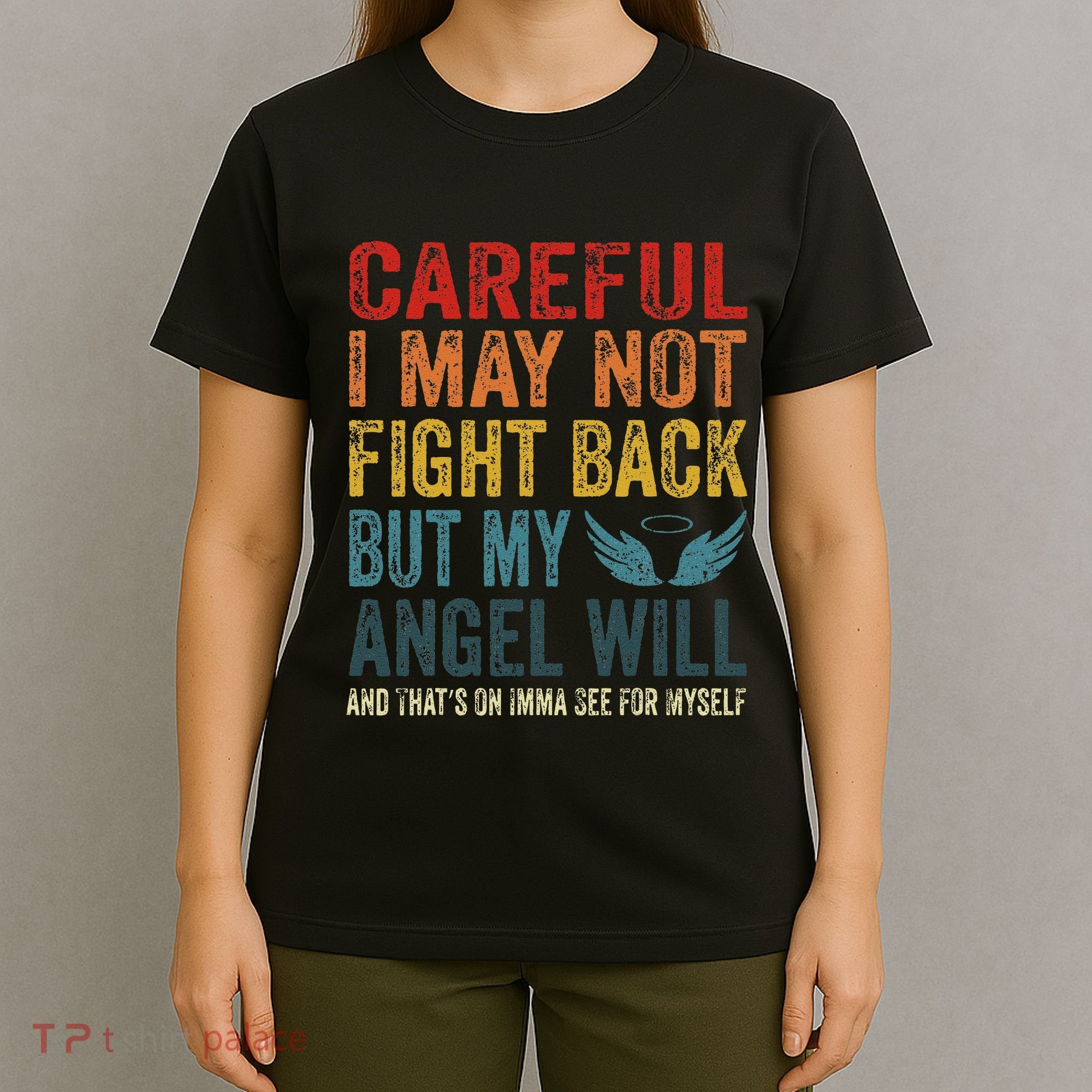 Careful I May Not Fight Back But My Angel Will Funny Quote T-Shirt