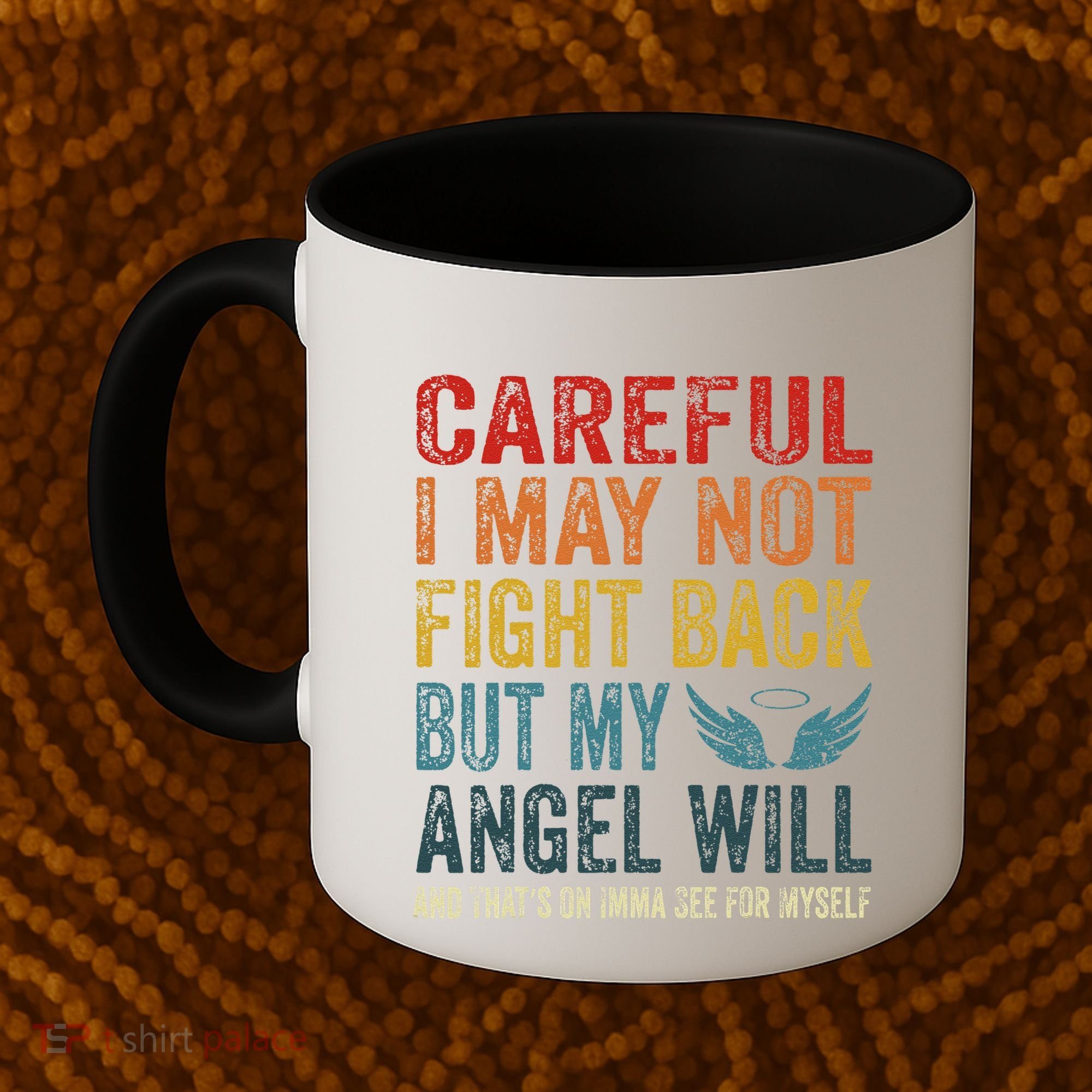Careful I May Not Fight Back But My Angel Will Funny Quote Coffee Mug