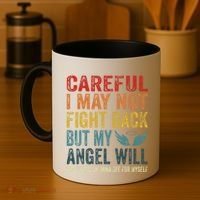 Careful I May Not Fight Back But My Angel Will Funny Quote Coffee Mug thumb 4