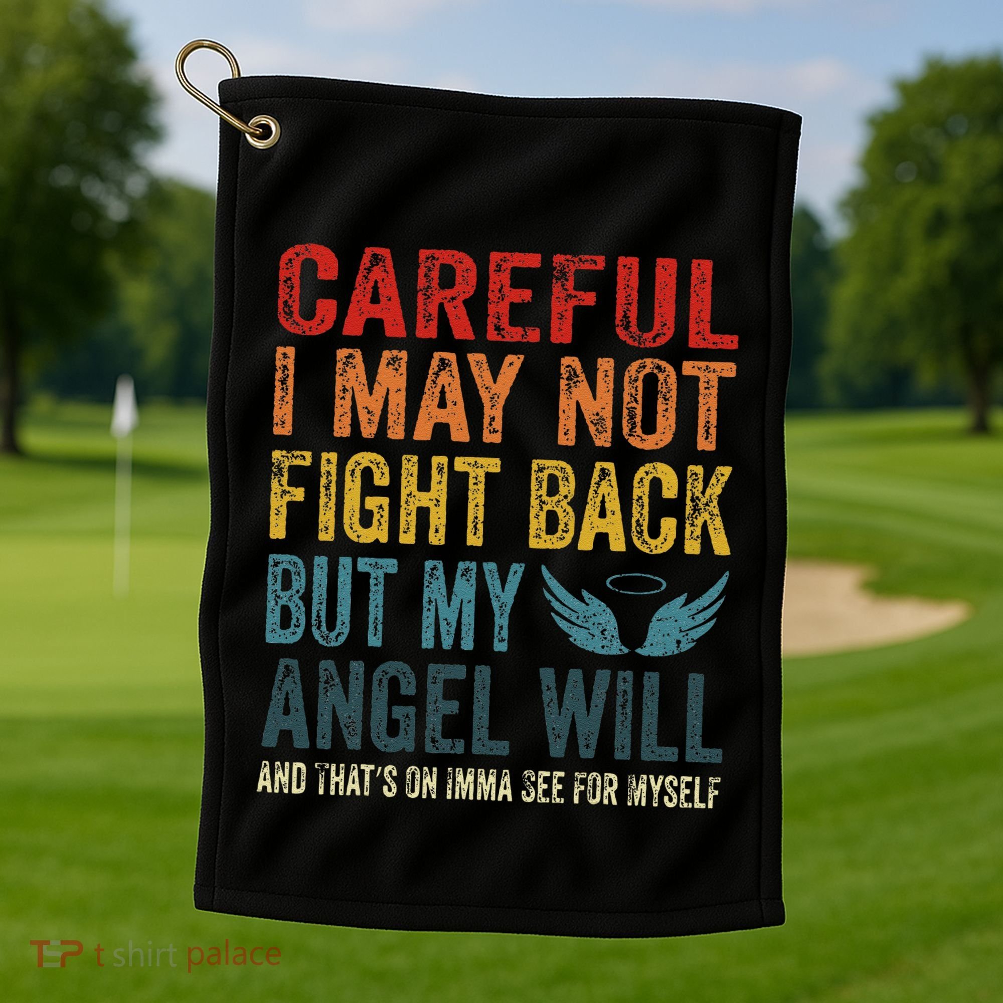 Careful I May Not Fight Back But My Angel Will Funny Quote Golf Towel