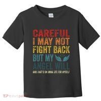Careful I May Not Fight Back But My Angel Will Funny Quote Toddler T-Shirt thumb 0