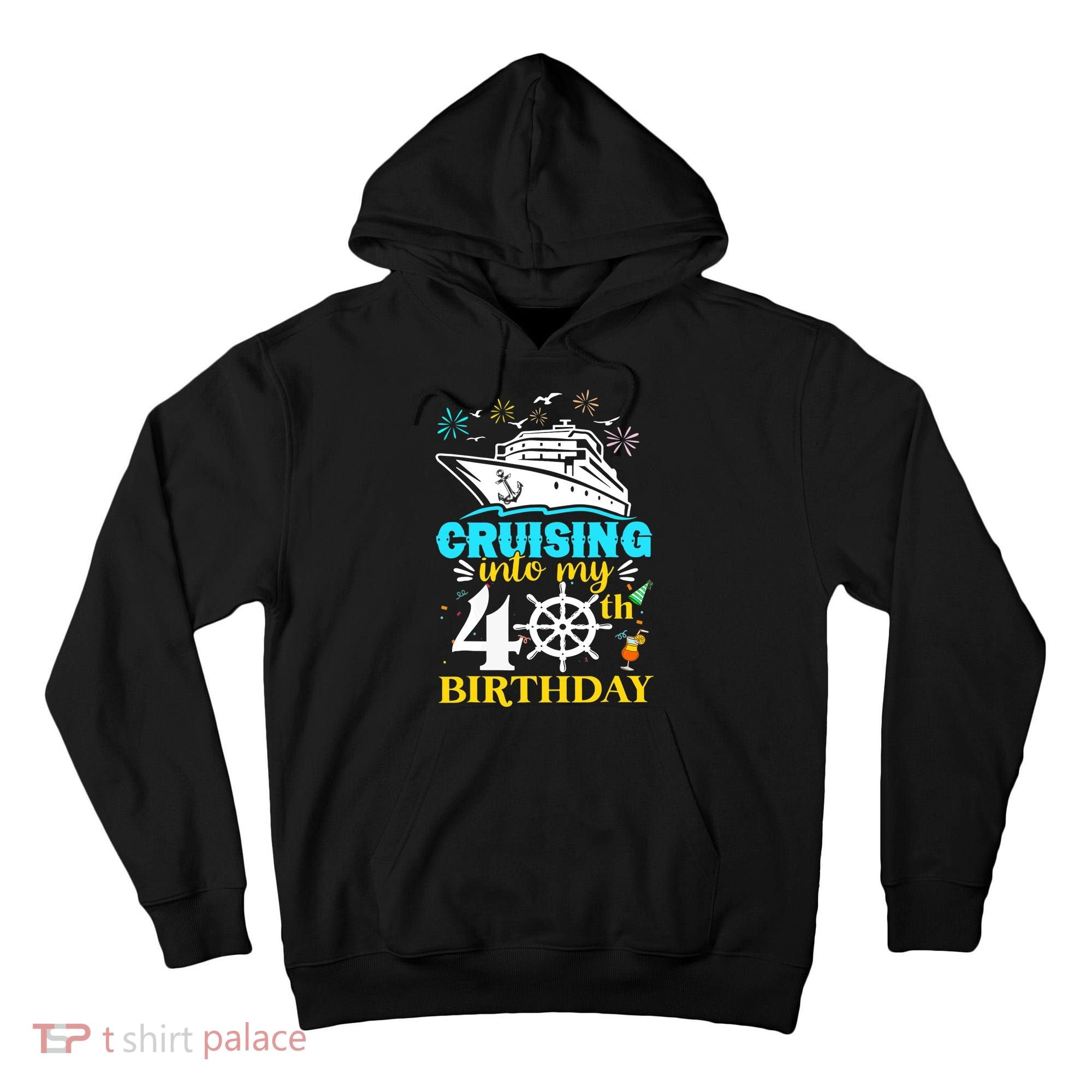 Cruising Into My 40th Birthday 40 Year Old Cruise Birthday Tall Hoodie