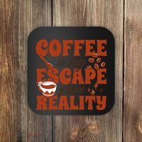 Coffee Is My Escape From Reality Caffeine Lover Coaster thumb 0