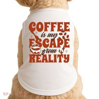 Coffee Is My Escape From Reality Caffeine Lover Doggie Tank