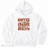 Coffee Is My Escape From Reality Caffeine Lover Hoodie thumb 0