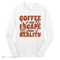 Coffee Is My Escape From Reality Caffeine Lover Long Sleeve Shirt thumb 0