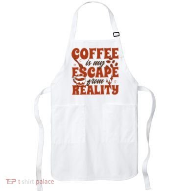 Coffee Is My Escape From Reality Caffeine Lover Apron