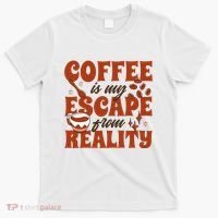 Coffee Is My Escape From Reality Caffeine Lover T-Shirt thumb 0